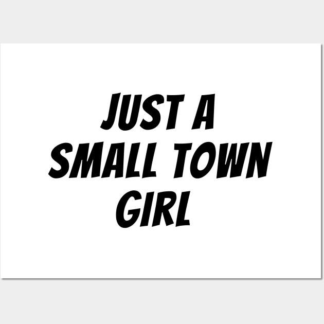 Just A Small Town Girl Wall Art by Being Famous